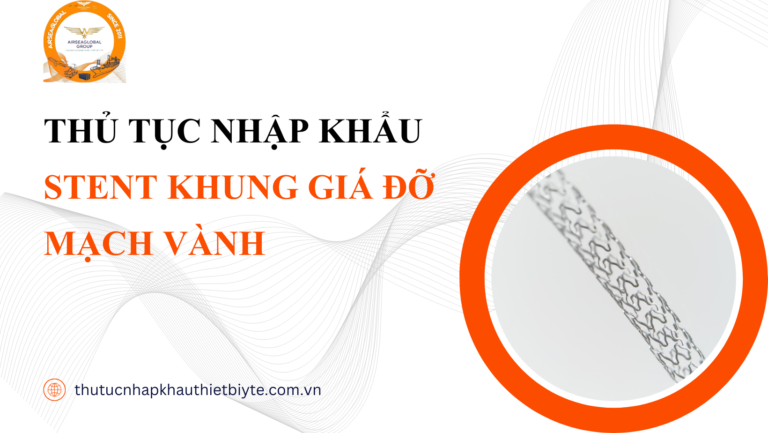 THỦ TỤC NHẬP KHẨU STENT KHUNG GIÁ ĐỠ MẠCH VÀNH MỚI NHẤT