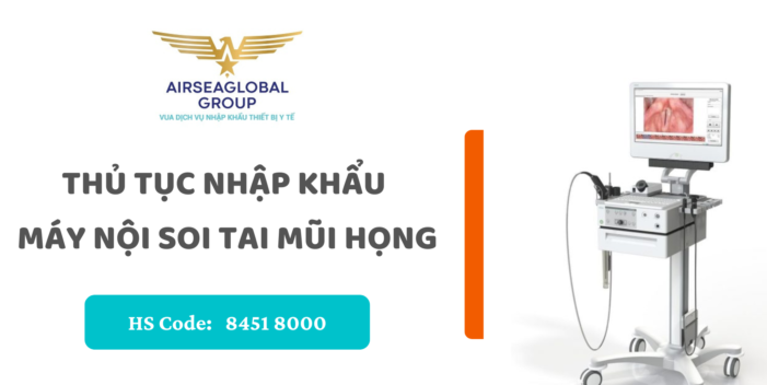 thu tuc nhap khau may noi soi tai mui hong