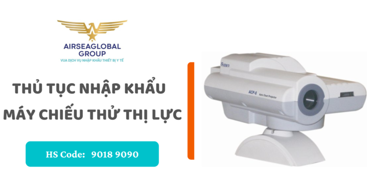THỦ TỤC NHẬP KHẨU MÁY CHIẾU THỬ THỊ LỰCthu tuc nhap khau may chieu thu thi luc