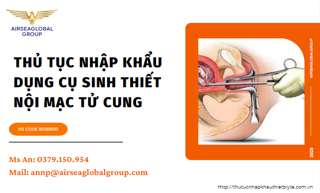 THỦ TỤC NHẬP KHẨU DỤNG CỤ SINH THIẾT NỘI MẠC TỬ CUNG