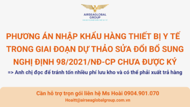 PHƯƠNG ÁN NHẬP KHẨU HÀNG THIẾT BỊ Y TẾ TRONG GIAI ĐOẠN DỰ THẢO SỬA ĐỔI BỔ SUNG NGHỊ ĐỊNH 98 CHƯA ĐƯỢC KÝ