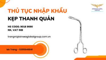 THỦ-TỤC-NHẬP-KHẨU-KẸP-THANH-QUẢN